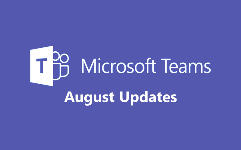 Microsoft Teams – August’s updates promise enhanced collaboration | Circyl